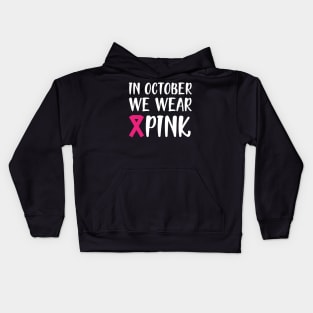 Breast Cancer - In October we wear pink w Kids Hoodie